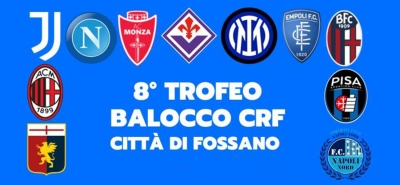 Trofeo Balocco Crf Città di Fossano: spettacolo assicurato con Juventus, Inter, Milan, Napoli e Fiorentina